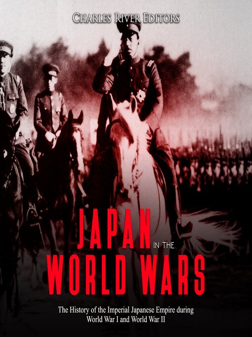 Title details for Japan in the World Wars by Charles River Editors - Wait list